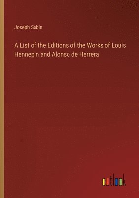 Joseph Sabin - List of the Editions of the Works of Louis Hennepin and Alonso de Herrera, Häftad