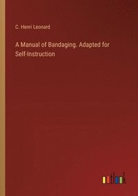 bokomslag A Manual of Bandaging. Adapted for Self-Instruction