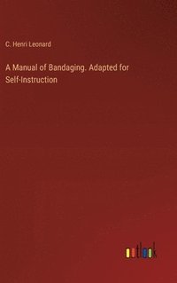 bokomslag A Manual of Bandaging. Adapted for Self-Instruction