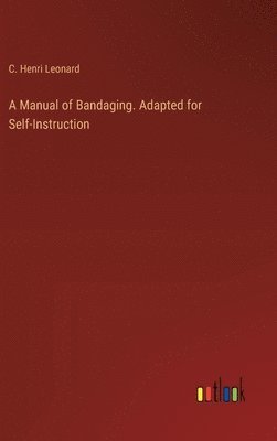 bokomslag A Manual of Bandaging. Adapted for Self-Instruction