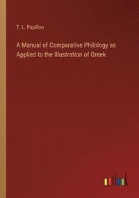 bokomslag A Manual of Comparative Philology as Applied to the Illustration of Greek