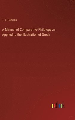 bokomslag A Manual of Comparative Philology as Applied to the Illustration of Greek