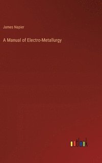 bokomslag A Manual of Electro-Metallurgy