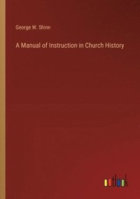 bokomslag Manual of Instruction in Church History