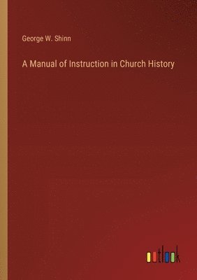 bokomslag A Manual of Instruction in Church History