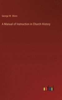 bokomslag A Manual of Instruction in Church History