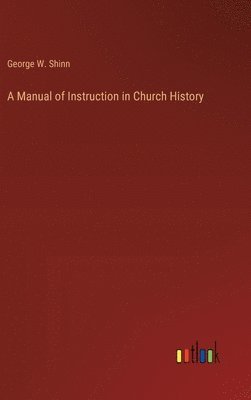 bokomslag A Manual of Instruction in Church History