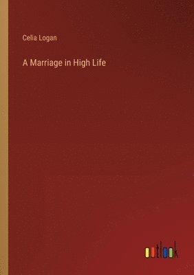 bokomslag A Marriage in High Life