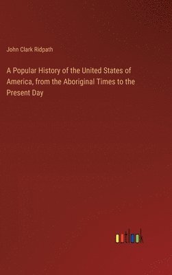 bokomslag Popular History of the United States of America, from the Aboriginal Times to the Present Day
