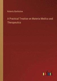 bokomslag A Practical Treatise on Materia Medica and Therapeutics