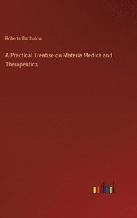 bokomslag A Practical Treatise on Materia Medica and Therapeutics