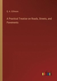 bokomslag A Practical Treatise on Roads, Streets, and Pavements