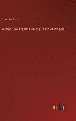 bokomslag A Practical Treatise on the Teeth of Wheels