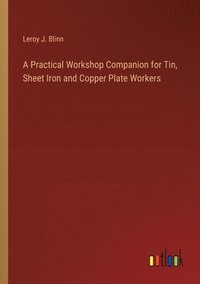 bokomslag A Practical Workshop Companion for Tin, Sheet Iron and Copper Plate Workers