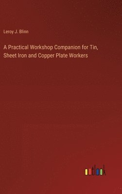 bokomslag Practical Workshop Companion for Tin, Sheet Iron and Copper Plate Workers