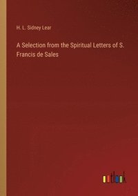 bokomslag A Selection from the Spiritual Letters of S. Francis de Sales