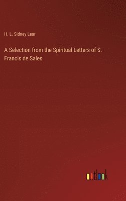 Selection from the Spiritual Letters of S. Francis de Sales