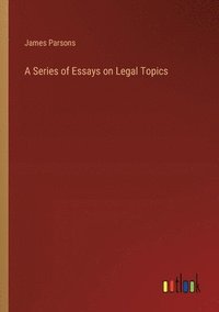 bokomslag A Series of Essays on Legal Topics