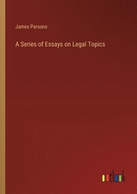 A Series of Essays on Legal Topics 1