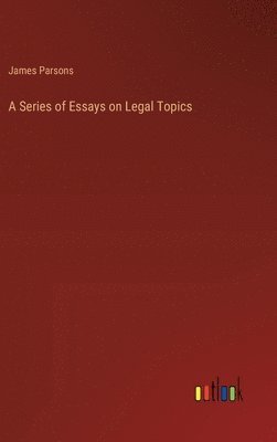 bokomslag A Series of Essays on Legal Topics