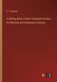 bokomslag A Shilling Book of New Testament History for National and Elementary Schools