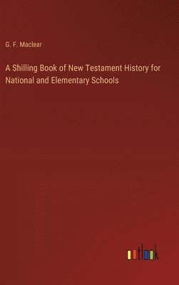 bokomslag A Shilling Book of New Testament History for National and Elementary Schools