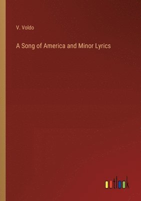 bokomslag A Song of America and Minor Lyrics
