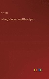 bokomslag A Song of America and Minor Lyrics