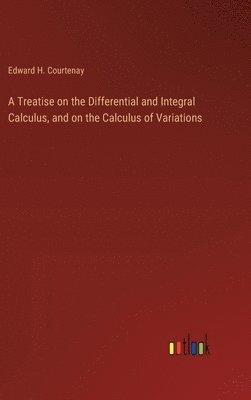 bokomslag Treatise on the Differential and Integral Calculus, and on the Calculus of Variations