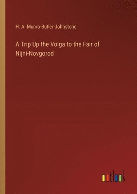 A Trip Up the Volga to the Fair of Nijni-Novgorod 1