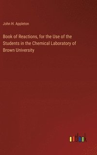 bokomslag Book of Reactions, for the Use of the Students in the Chemical Laboratory of Brown University
