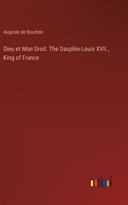 bokomslag Dieu et Mon Droit. The Dauphin-Louis XVII., King of France