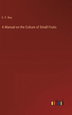 Manual on the Culture of Small Fruits
