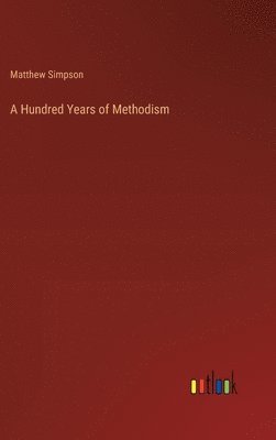bokomslag Hundred Years of Methodism