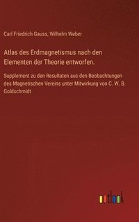 bokomslag Atlas des Erdmagnetismus nach den Elementen der Theorie entworfen.