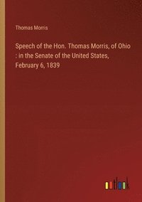 bokomslag Speech of the Hon. Thomas Morris, of Ohio