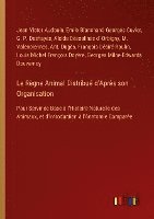 bokomslag Le Règne Animal Distribué d'Après son Organisation: Pour Servir de Base à l'Histoire Naturelle des Animaux, et d'Introduction à l'Anatomie Comparée