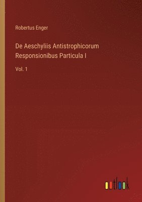 bokomslag De Aeschyliis Antistrophicorum Responsionibus Particula I