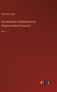 bokomslag De Aeschyliis Antistrophicorum Responsionibus Particula I