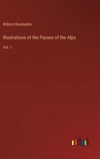 bokomslag Illustrations of the Passes of the Alps