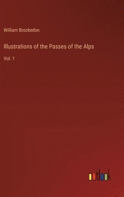 bokomslag Illustrations of the Passes of the Alps