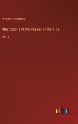 William Brockedon - Illustrations of the Passes of the Alps, Inbunden