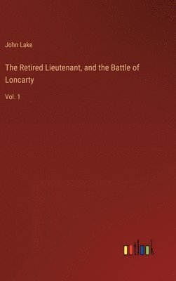 The Retired Lieutenant, and the Battle of Loncarty: Vol. 1 1