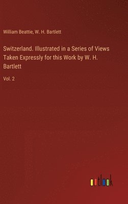 bokomslag Switzerland. Illustrated in a Series of Views Taken Expressly for this Work by W. H. Bartlett