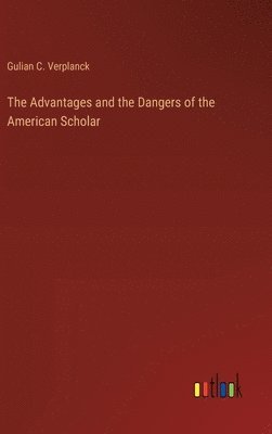 bokomslag Advantages and the Dangers of the American Scholar