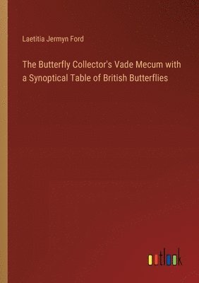 bokomslag The Butterfly Collector's Vade Mecum with a Synoptical Table of British Butterflies