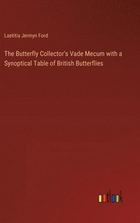 bokomslag The Butterfly Collector's Vade Mecum with a Synoptical Table of British Butterflies