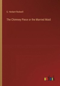 bokomslag Chimney Piece or the Married Maid