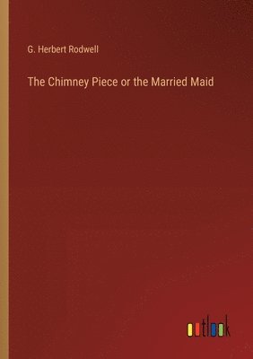 bokomslag Chimney Piece or the Married Maid