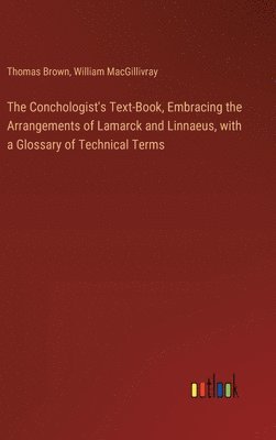 bokomslag The Conchologist's Text-Book, Embracing the Arrangements of Lamarck and Linnaeus, with a Glossary of Technical Terms